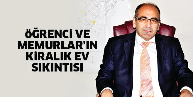 öĞRENCi VE MEMURLAR'IN KiRALIK EV SIKINTISI