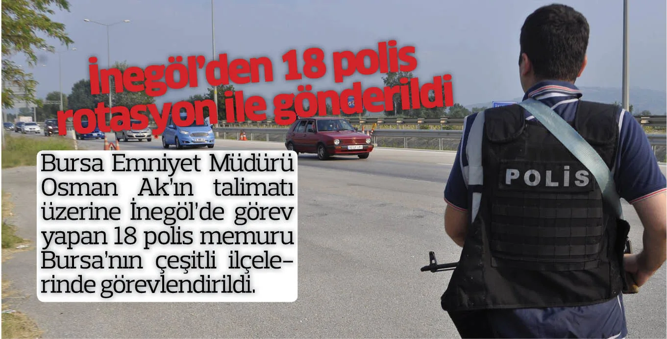 İnegöl'den 18 polis rotasyon ile gönderildi