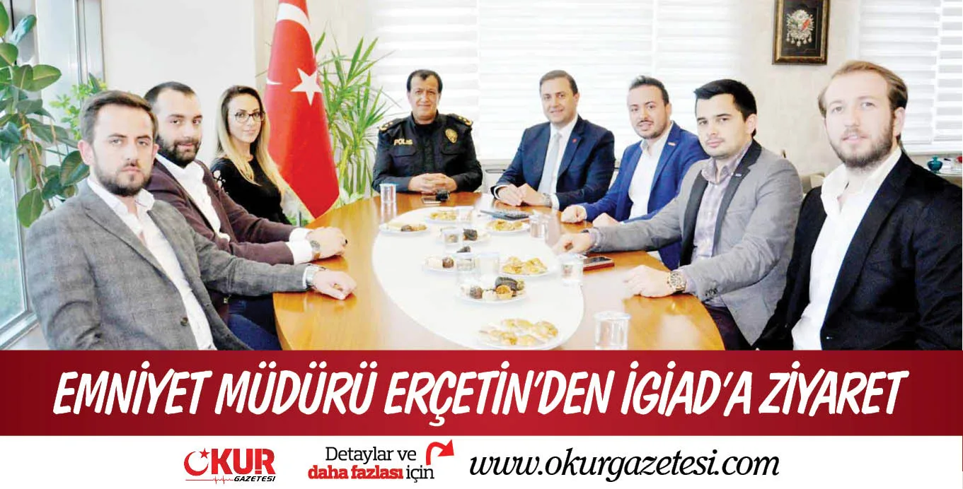EMNİYET MÜDÜRÜ ERÇETİN’DEN İGİAD’A ZİYARET