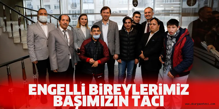 ENGELLi BiREYLERiMiZ BAŞIMIZIN TACI