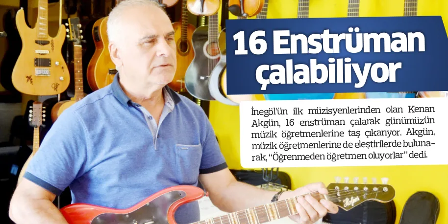 İnegöl'ün eskitemediği müzisyen 16 enstrüman çalabiliyor