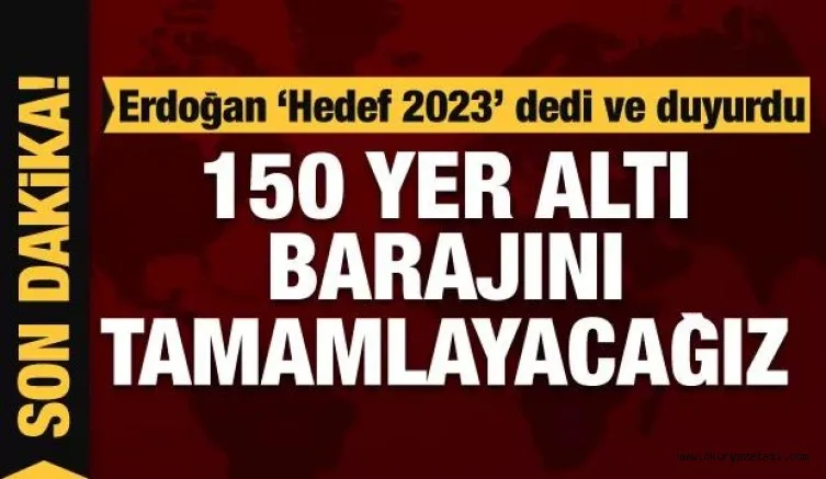 Erdoğan: 2023'e kadar 150 yer altı barajını tamamlamayı hedefliyoruz