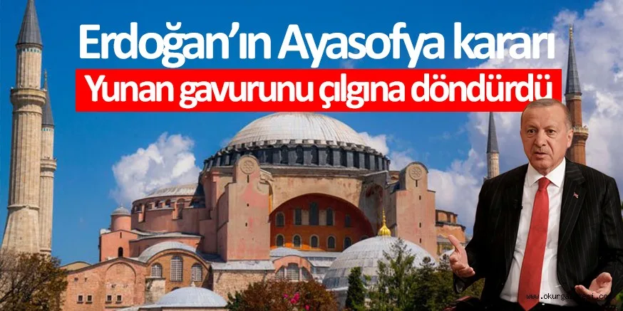 Erdoğan'ın duyurduğu Ayasofya organizasyonu Yunanistan'ı çıldırttı: Türklerden eşi görülmemiş meydan okuma