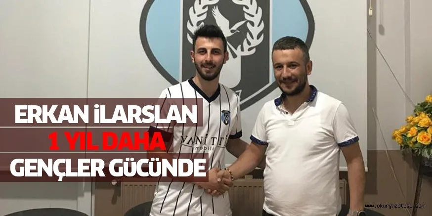 ERKAN iLARSLAN 1 YIL DAHA GENÇLER GüCüNDE