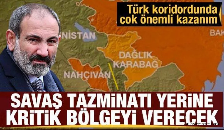 Ermenistan savaş tazminatı yerine kritik bölgeyi Azerbaycan'a verecek