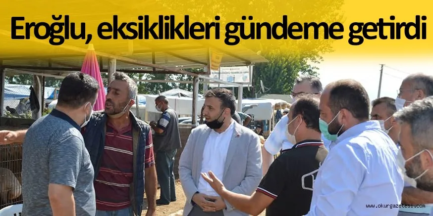 Eroğlu eksiklikleri gündeme getirdi