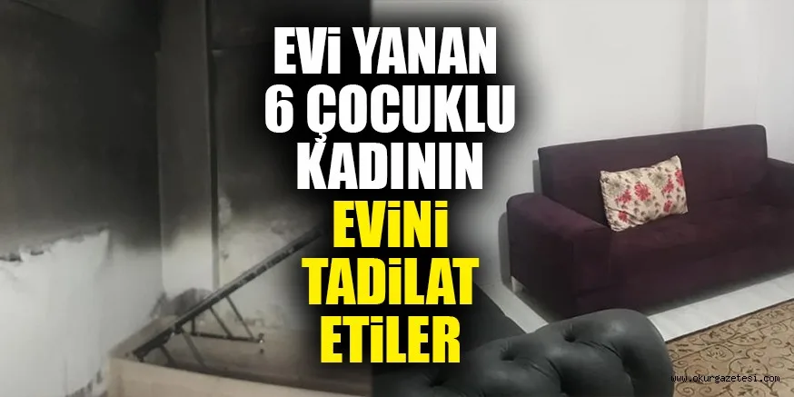 EVİ YANAN 6 ÇOCUKLU KADININ EViNi TADiLAT ETiLER