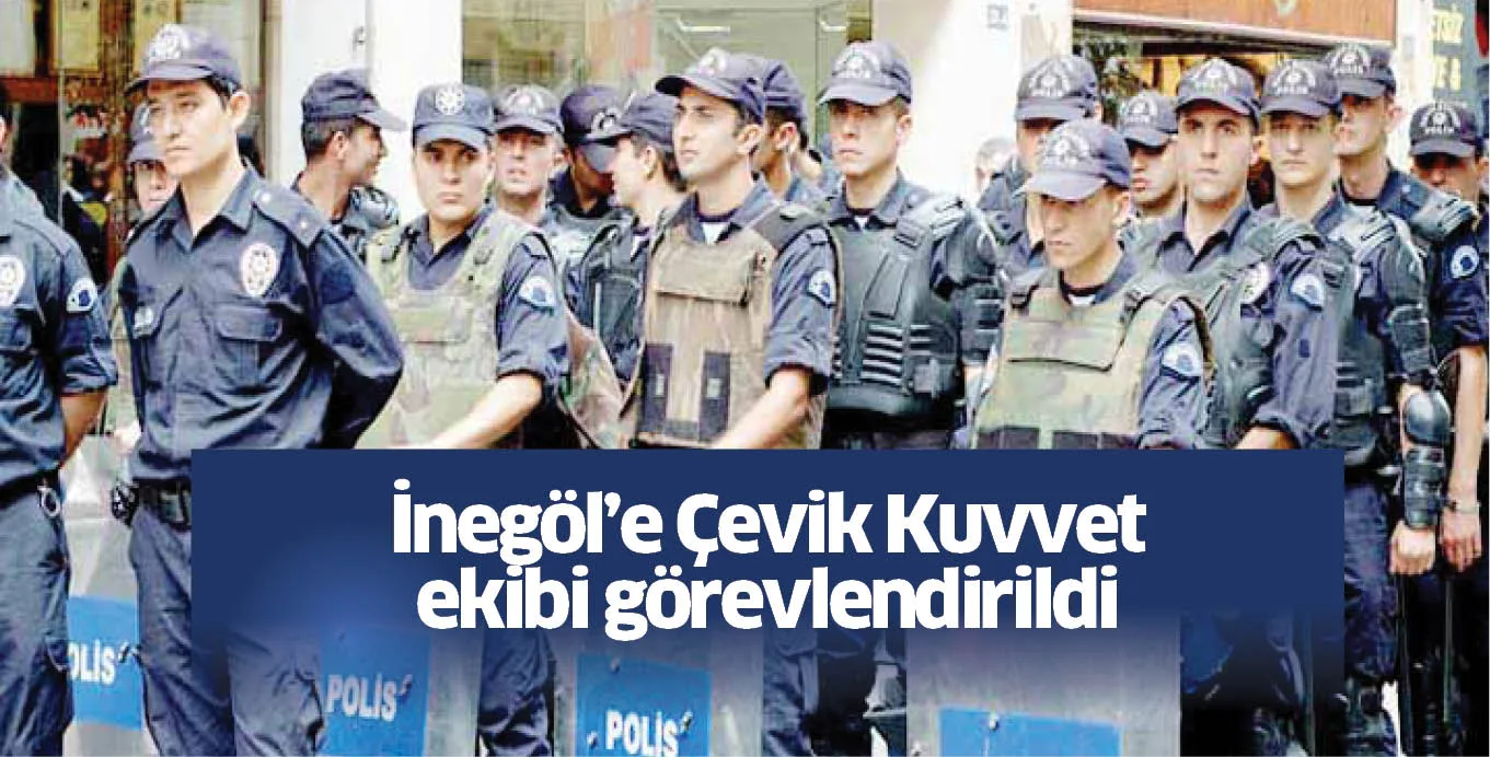 İnegöl’e Çevik Kuvvet ekibi görevlendirildi