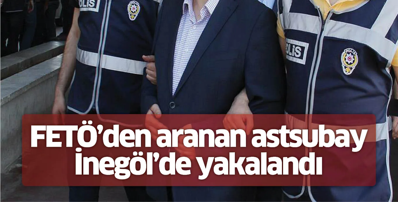 FETÖ'den aranan astsubay İnegöl'de yakalandı