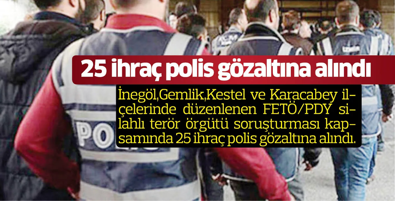 25 ihraç polis gözaltına alındı
