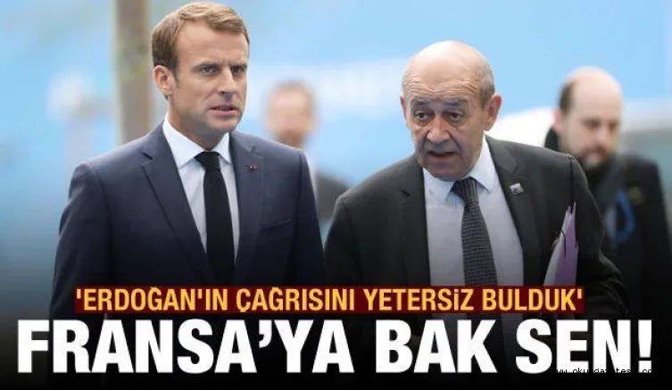 Fransa'dan 'Erdoğan'ın çağrısını yetersiz bulduk' açıklaması