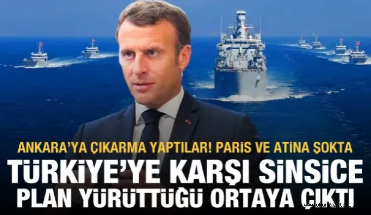 Fransa'nın Türkiye'ye karşı sinsice hamleler yürüttüğü ortaya çıktı