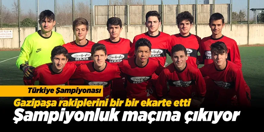 GAZiPAŞA ŞAMPİYONLUK MAÇINA ÇIKIYOR