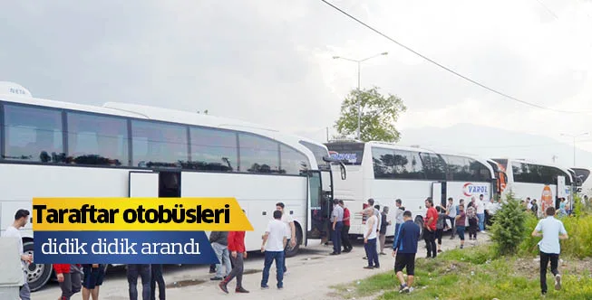 Taraftar otobüsleri didik didik arandı