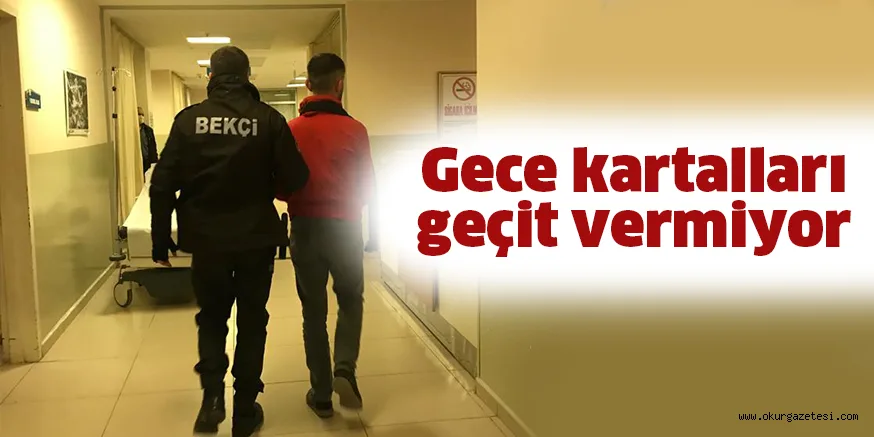Gece kartalları geçit vermiyor
