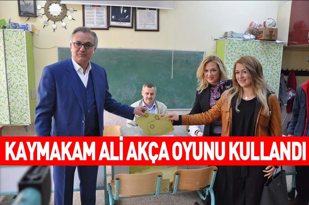 KAYMAKAM ALİ AKÇA OYUNU KULLANDI