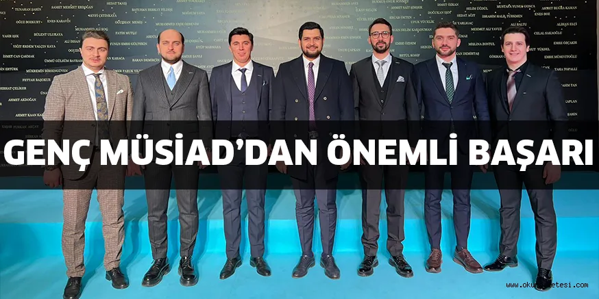 GENÇ MÜSİAD’DAN ÖNEMLİ BAŞARI
