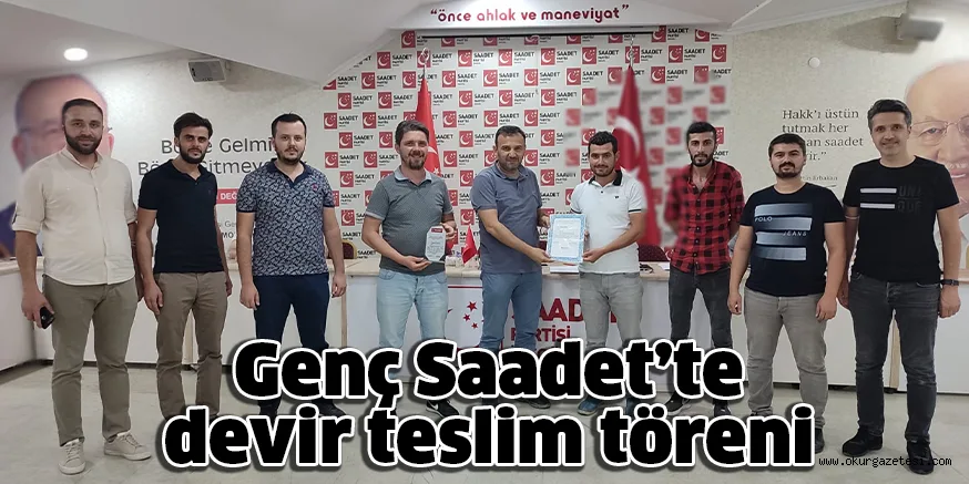 Genç Saadet’te devir teslim töreni