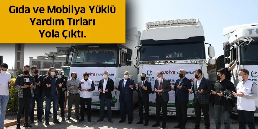 Gıda ve mobilya yüklü yardım tırları yola çıktı