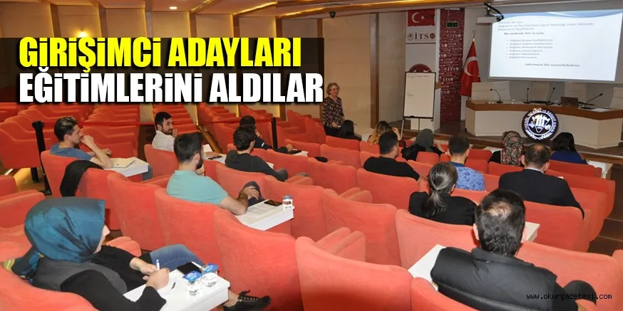 GİRİŞİMCİ ADAYLARI EĞİTİMLERİNİ ALDILAR