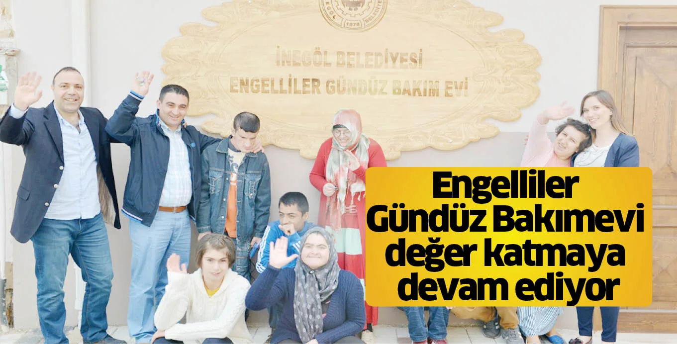 Engelliler Gündüz Bakımevi değer katmaya devam ediyor