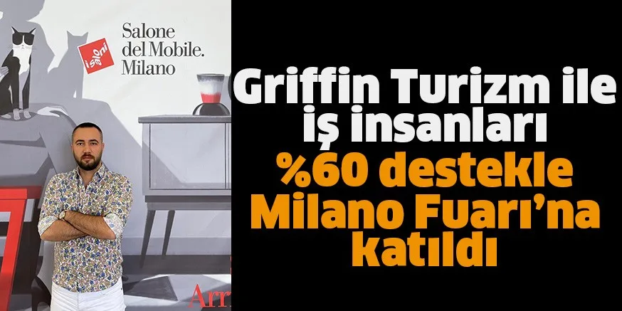 Griffin Turizm ile iş insanları %60 destekle Milano Fuarı’na katıldı
