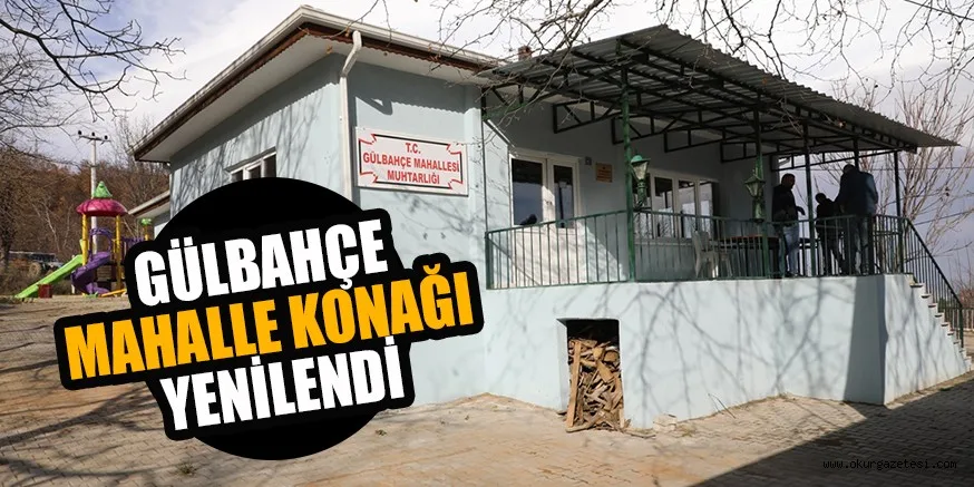 GÜLBAHÇE MAHALLE KONAĞI YENİLENDİ