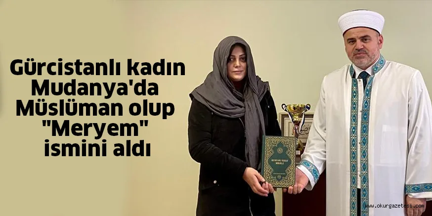 Gürcistanlı kadın Mudanya'da Müslüman olup "Meryem" ismini aldı