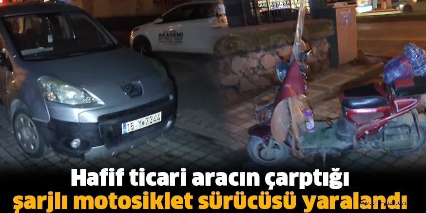 Hafif ticari aracın çarptığı şarjlı motosiklet sürücüsü yaralandı
