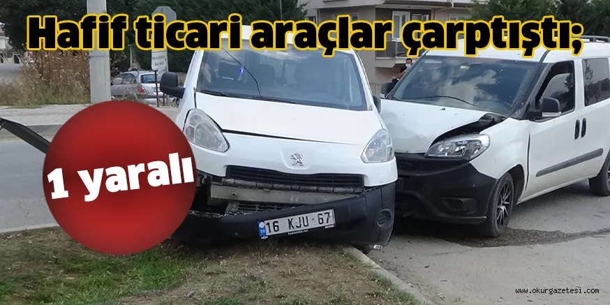 Hafif ticari araçlar çarptıştı; 1 yaralı
