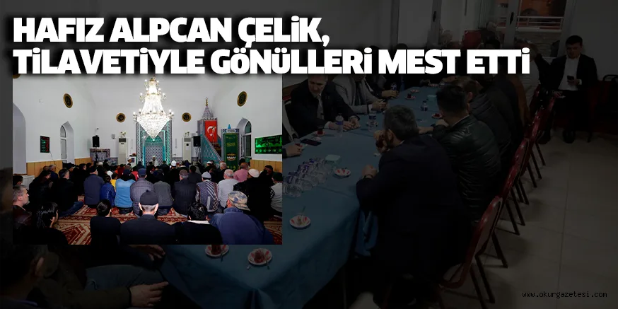 HAFIZ ALPCAN ÇELiK, TiLAVETiYLE GöNüLLERi MEST ETTi
