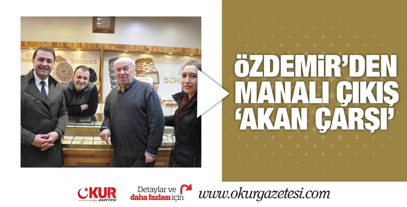 öZDEMiR'DEN MANALI ÇIKIŞ 'AKAN ÇARŞI'