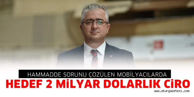 HAMMADDE SORUNU ÇÖZÜLEN MOBİLYACILARDA HEDEF 2 MİLYAR DOLARLIK CİRO