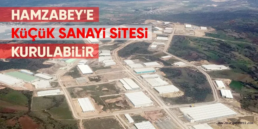 HAMZABEY'E KüÇüK SANAYi SiTESi KURULABiLiR