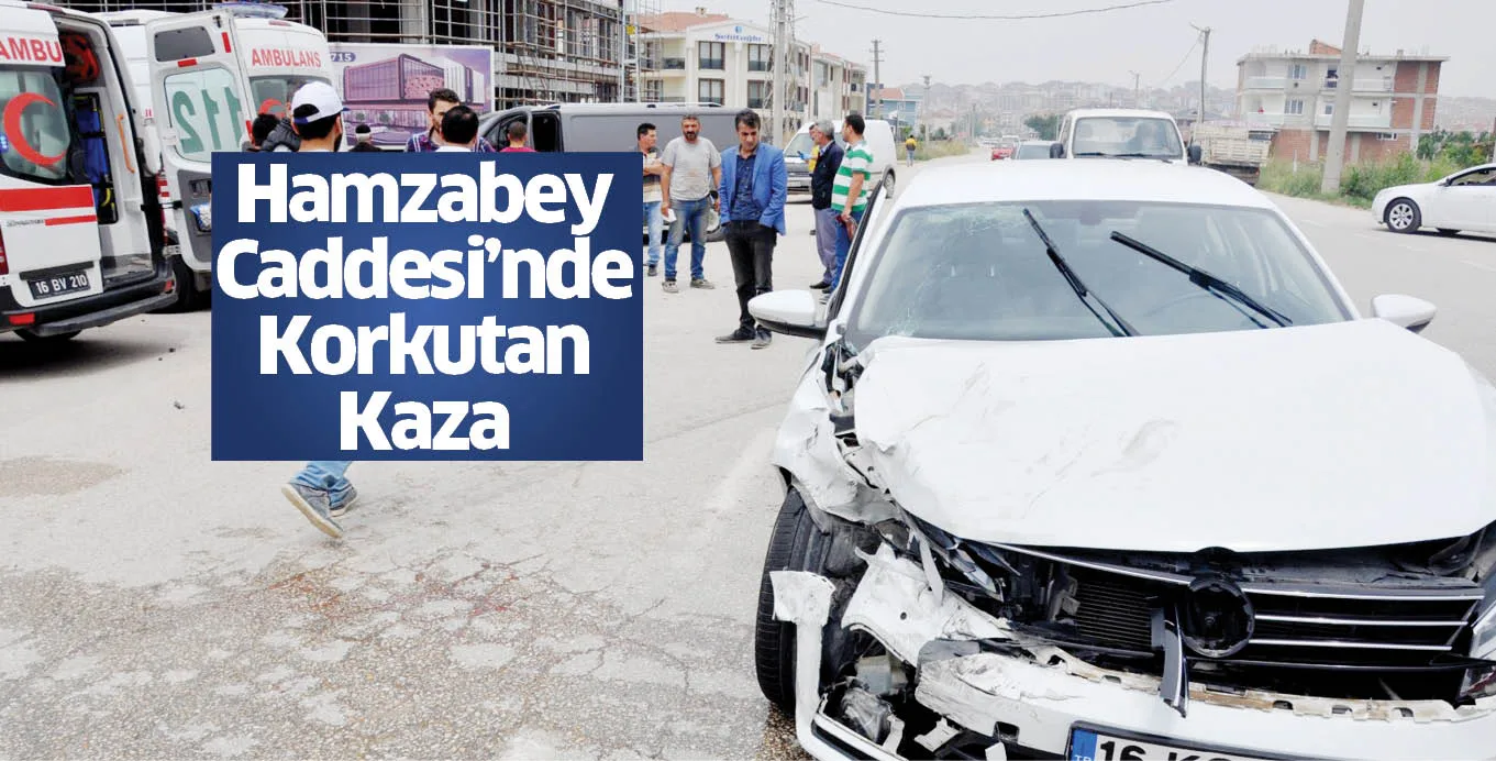 Hamzabey Caddesi’nde korkutan kaza