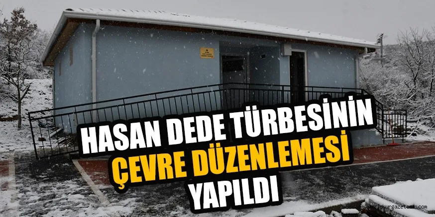 HASAN DEDE TÜRBESİNİN ÇEVRE DÜZENLEMESİ YAPILDI