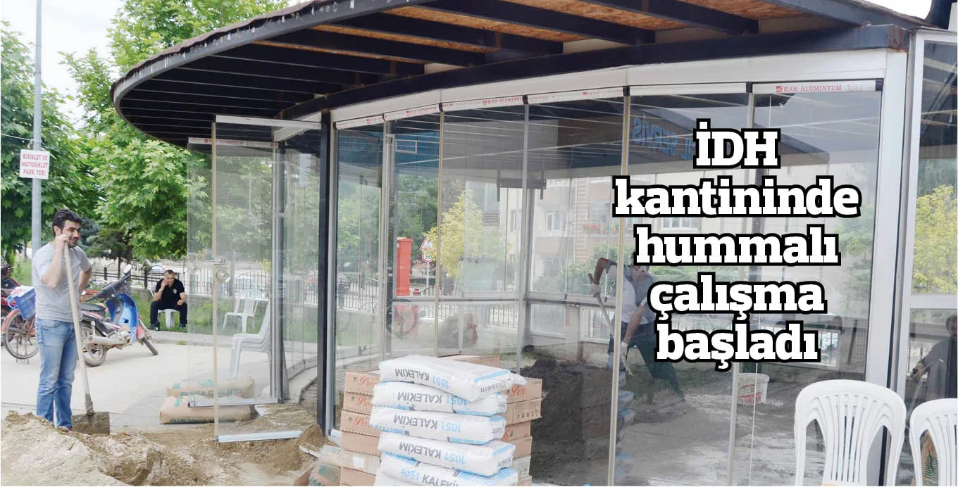İDH kantininde hummalı çalışma başladı