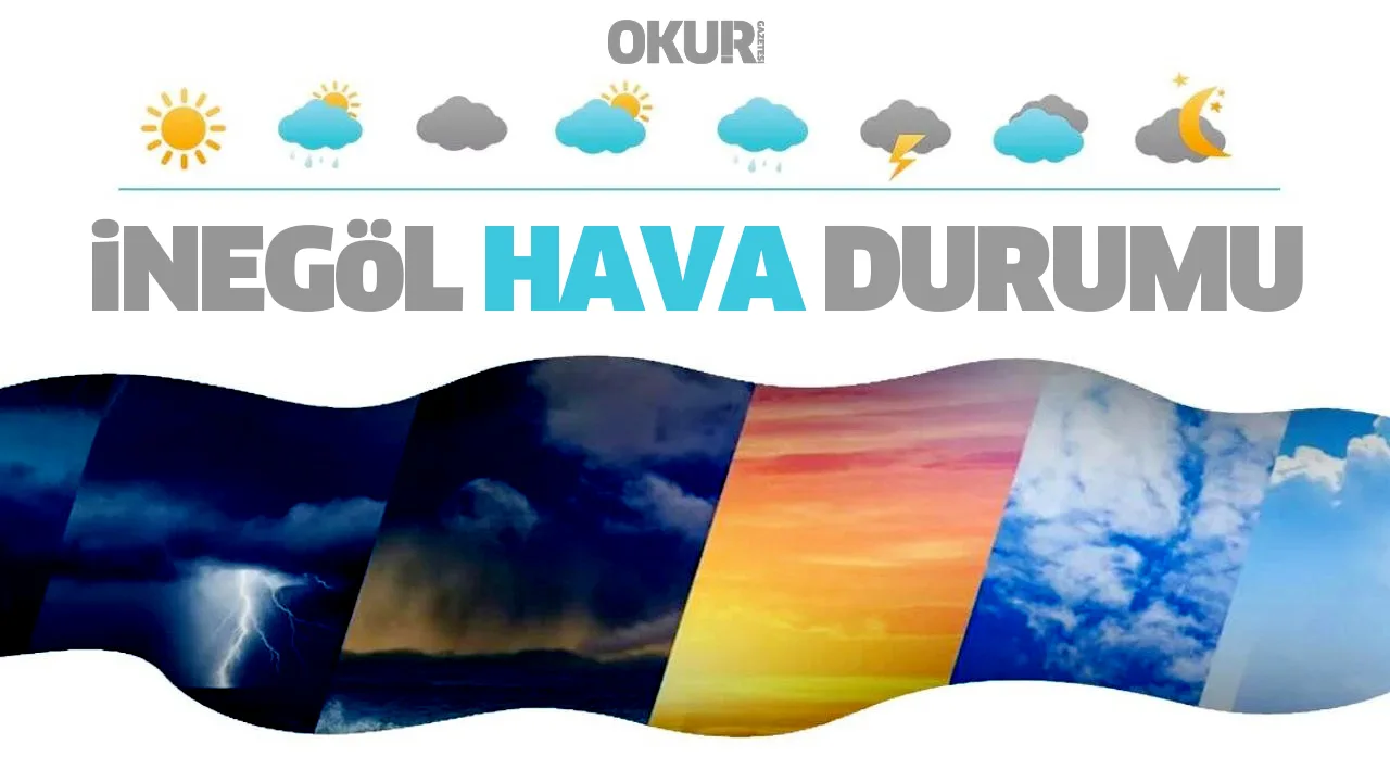 İnegöl’de hafta sonu yağış, hafta içi güneş yüzünü gösterecek