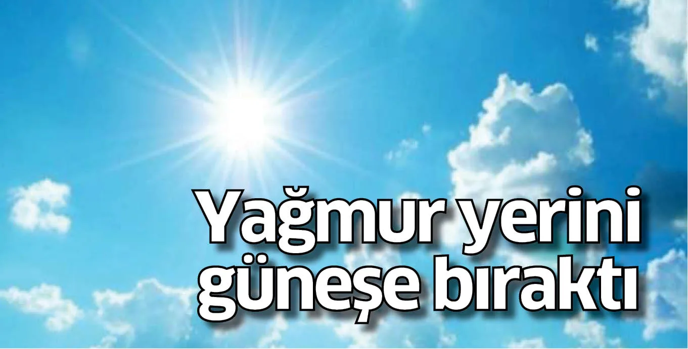 Yağmur yerini güneşe bıraktı