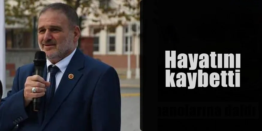 Hayatını kaybetti