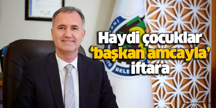 Haydi çocuklar ‘başkan amcayla’ iftara