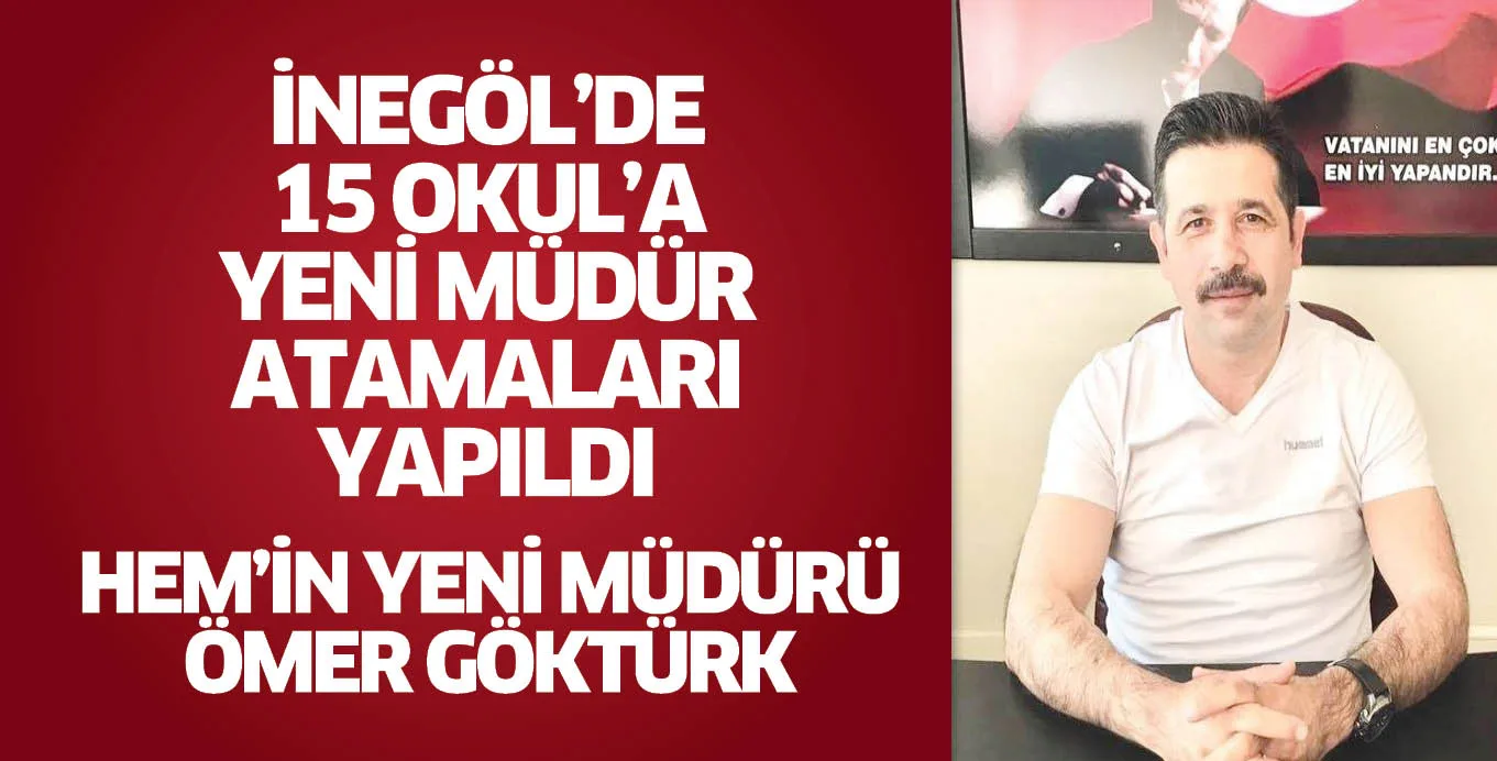 İNEGÖL'DE 15 OKUL'A YENİ MÜDÜR ATAMALARI YAPILDI HEM'İN YENİ MÜDÜRÜ ÖMER GÖKTÜRK