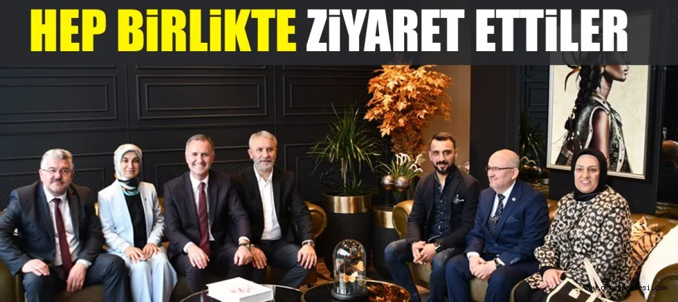 HEP BİRLİKTE ZİYARET ETTİLER