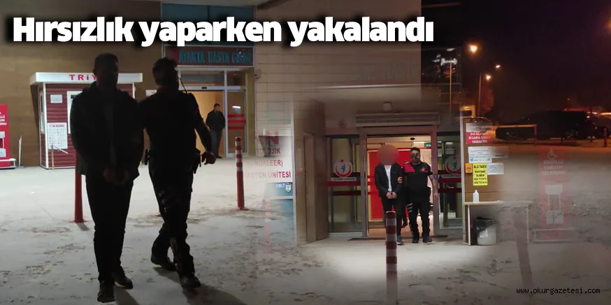 Hırsızlık yaparken yakalandı