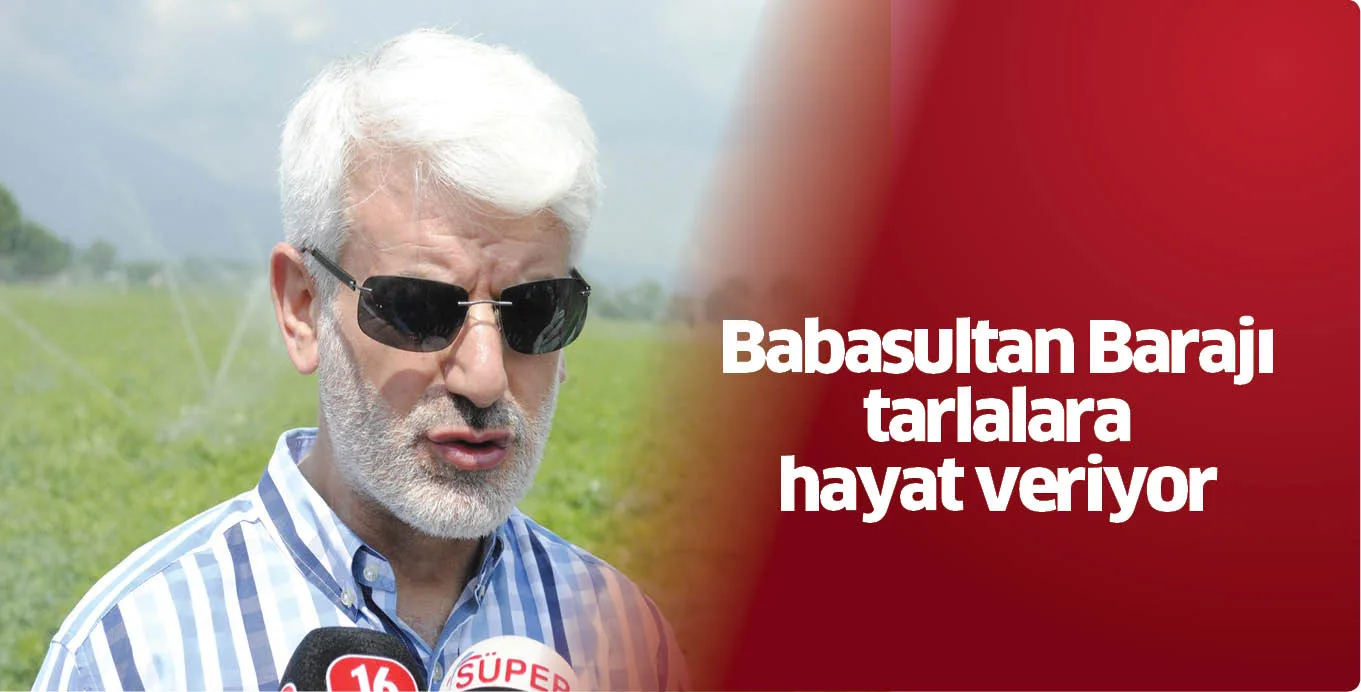 Babasultan Barajı tarlalara hayat veriyor