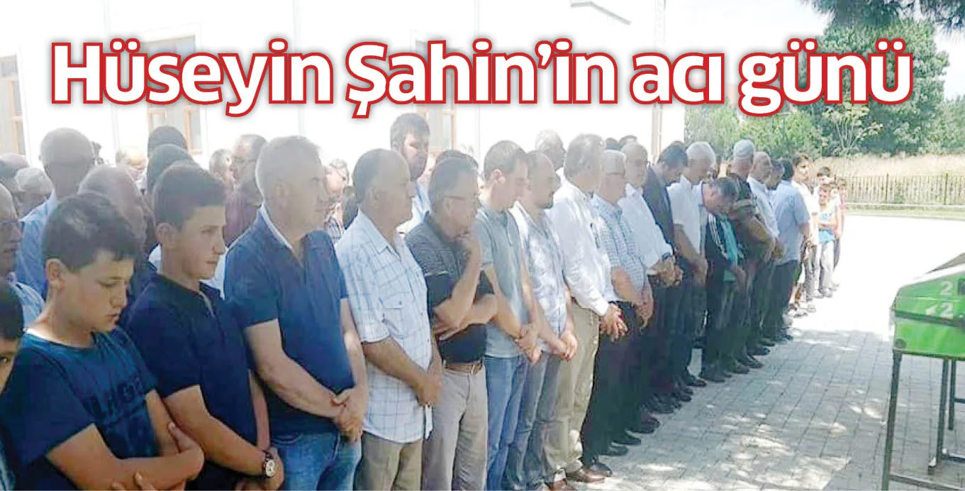 Hüseyin Şahin'in acı günü