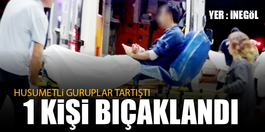 HUSUMETLi GURUPLAR TARTIŞTI 1 KiŞi BIÇAKLANDI