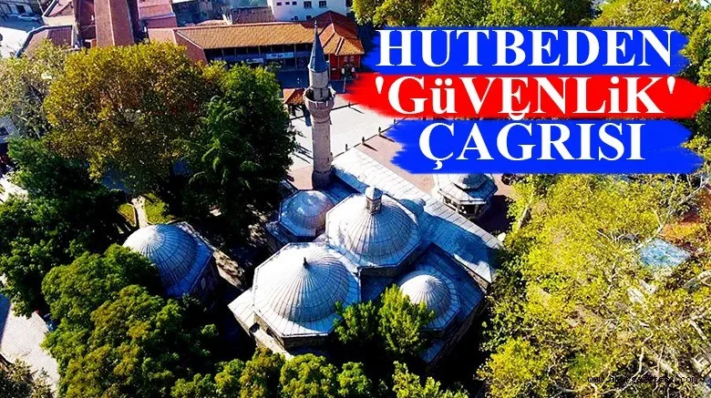 HUTBEDEN 'GüVENLiK' ÇAĞRISI
