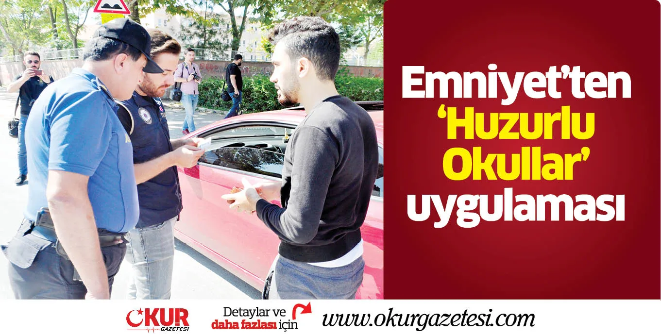 Emniyet'ten 'Huzurlu Okullar' uygulaması
