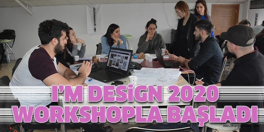 I’M DESiGN 2020 WORKSHOPLA BAŞLADI